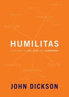 The Humilitas A Lost Key To Life, Love, And Leadership John Dickson Taschenbuch