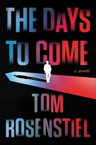 Days to Come : A Novel by Tom Rosenstiel (2021, Hardcover)