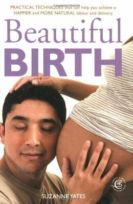 Beautiful Birth: Practical Techniques that can help you achieve a Buch Hamlyn