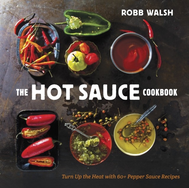 The Hot Sauce Cookbook by Robb Walsh (Hardback Book)
