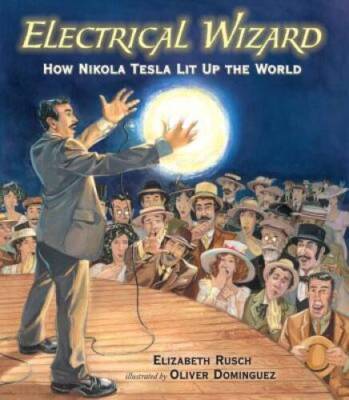 Electrical Wizard: How Nikola Tesla Lit Up the World - Hardcover - GOOD