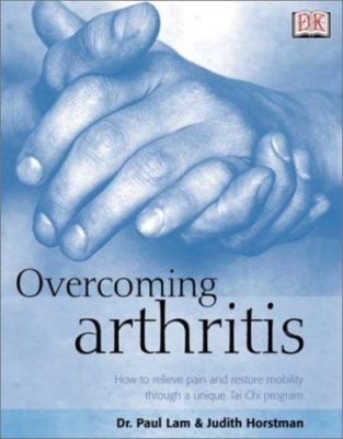 Overcoming Arthritis: How to Relieve Pain an- paperback, 9780789484314, Paul Lam