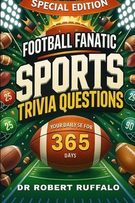 Football Fanatic Sports Trivia Questions Your Daily Dose for 365 Days by Dr Robe