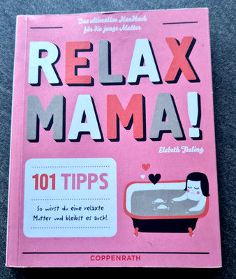 Relax Mama! 101 Tipps - Handbuch für die junge Mutter von Elsbeth Feeling - Buch