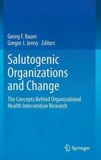 Salutogenic organizations and change: The concepts behind organizational health 