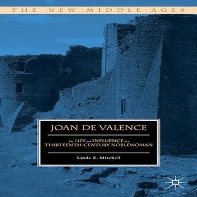 Joan de Valence The Life and Influence of a Thirteenth-Century No