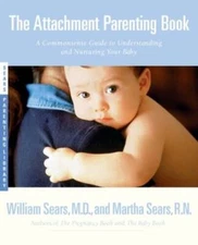 The Attachment Parenting Book : A Commonsense Guide to Understandin - ACCEPTABLE