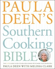 Paula Deen's Southern Cooking Bible: The New Classic Guide to Delicious Dish...
