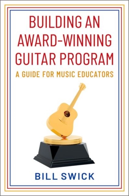 Building an Award-Winning Guitar Program by Bill  Swick (Paperback Book)