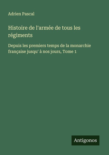 Histoire De L'arméE De Tous Les RéGiments Adrien Pascal-image