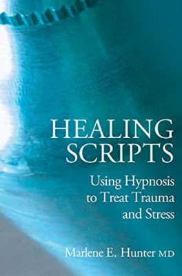 Healing Scripts: Using Hypnosis to Treat Trauma and Str - HardBack NEW Hunter, M