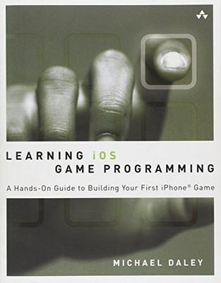 Learning iOS Game Programming: A Hands-On Guide to Building Your First iPhone G