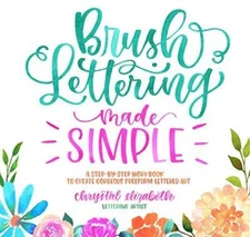 Brush Lettering Made Simple: A Step-by-Step Workbook to Create Gorgeous F - GOOD