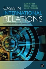 CASES IN INTERNATIONAL RELATIONS: PATHWAYS TO CONFLICT AND By Glenn P. Hastedt