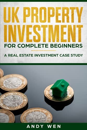 UK Property Investment For Complete Beginners: A Real Estate... - Wen, Andy