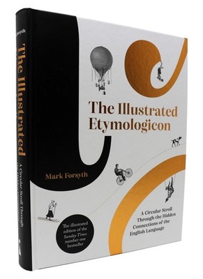 The Illustrated Etymologicon: A Circular Stroll Through the Hidden Connections o