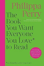 The Book You Want Everyone You Love to Read by Philippa Perry