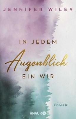 In jedem Augenblick ein Wir: Roman (Lullaby University, Band 2) Wiley, Jennifer: