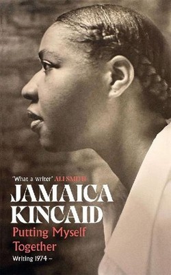 Putting Myself Together: Writing 1974  Jamaica Kincaid