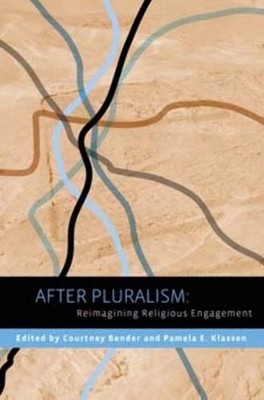 After Pluralism: Reimagining Religious Engagement (Religion, Culture, and Pu...