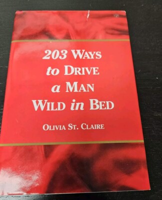 203 Ways to Drive a Man Wild in Bed Book By Olivia St. Claire 