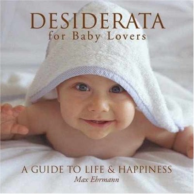 Desiderata for Baby Lovers: A Guide to - Hardcover, by Ehrmann Max - Very Good q