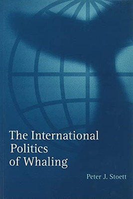 The International Politics of Whaling by Peter J. Stoett 9780774806046 NEW