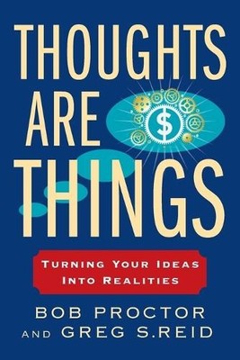 Bob Proctor Greg S. Reid Thoughts Are Things (Paperback)
