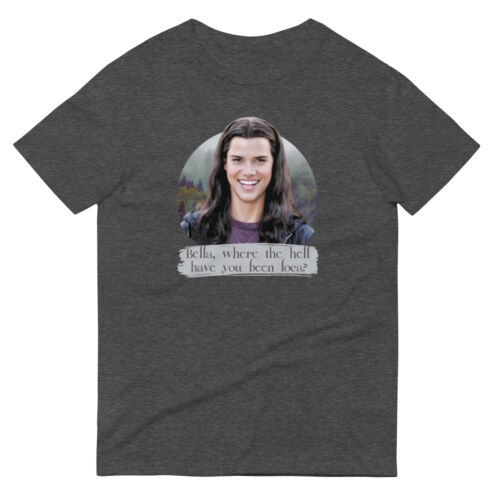 Bella Where the Hell Have You Been Loca Twilight Shirt S-3XL Unisex Short-Sleeve - Picture 5 of 8