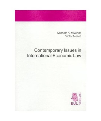 Contemporary Issues in International Economic Law, Mwenda, Kenneth K /Mosoti, Vi