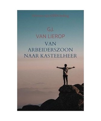 Van arbeiderszoon naar kasteelheer: Dromen zijn GÉÉN bedrog, Van Lierop, G.J.