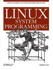 LINUX SYSTEM PROGRAMMING: TALKING DIRECTLY TO THE KERNEL By Robert Love NEW