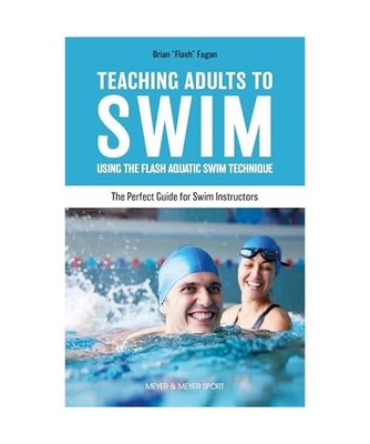 Teaching Adults to Swim: Using the Flash Aquatic Swim Technique--The Perfect Gui
