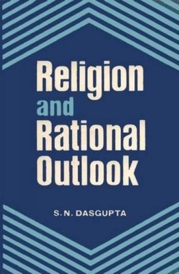 Religious and Rational Outlook by S.N. Dasgupta HARDBACK 9788120822948