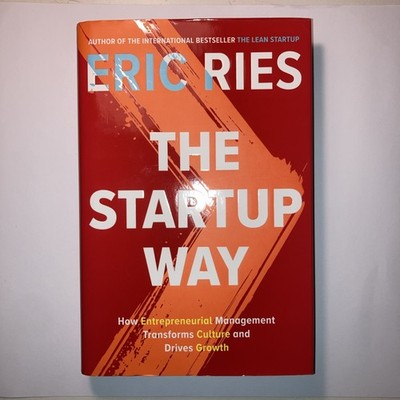 The Startup Way: How Entrepreneurial Management Transforms Culture and Drives Gr