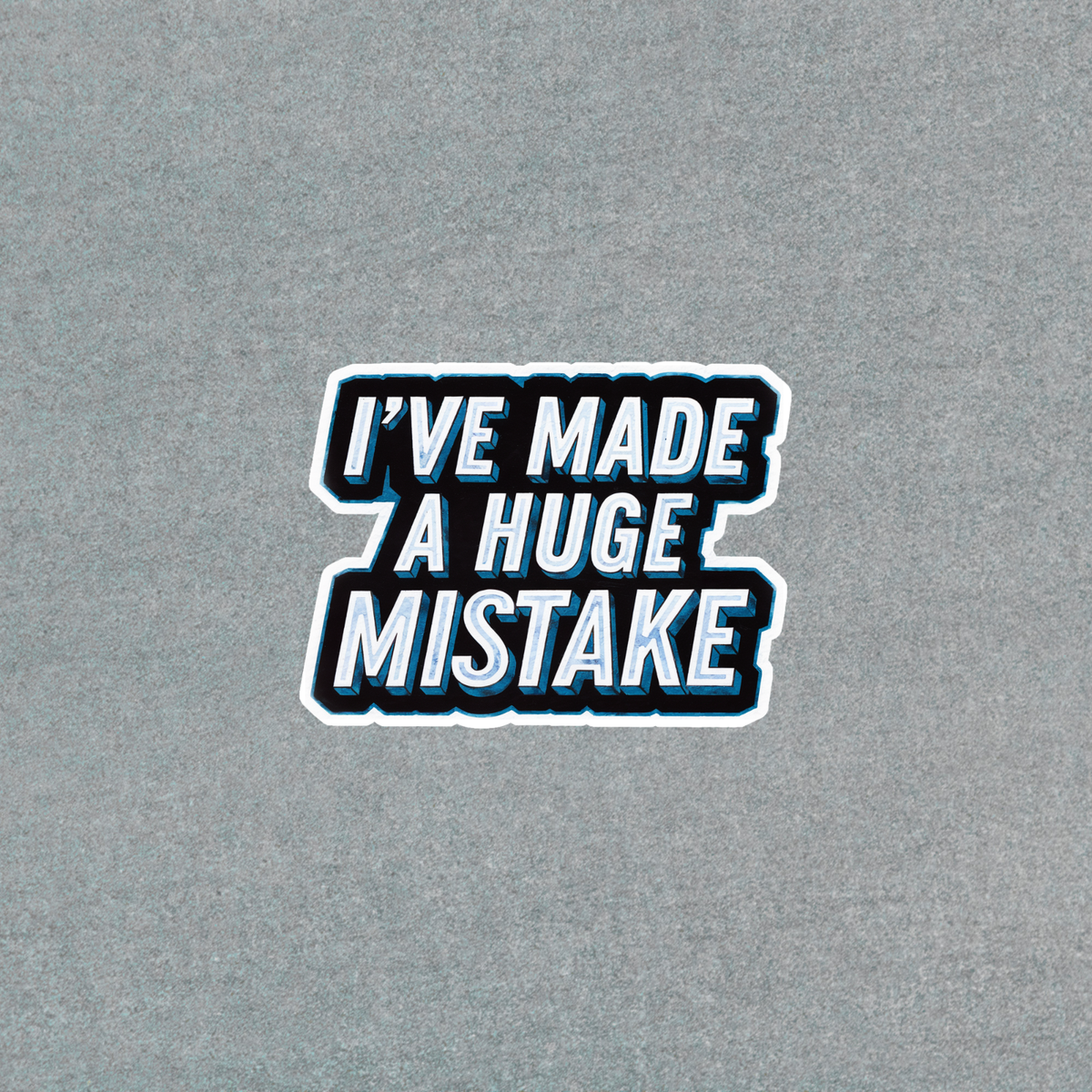 I've Made a Huge Mistake Funny Self-Deprecating Vinyl Sticker Decal #751