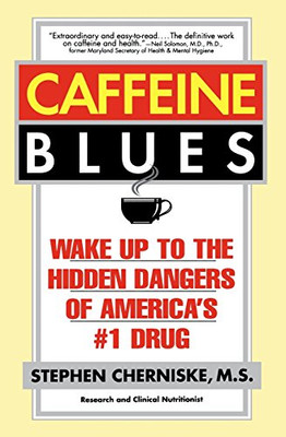 Caffeine Blues: Wake Up to the Hidden Dangers of... - M.S., Stephen Cherniske