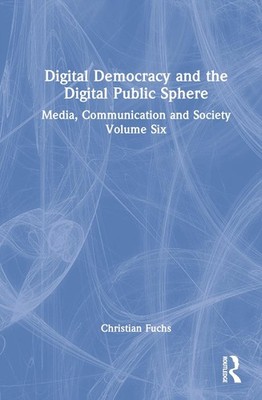Digital Democracy and the Digital Public Sphere: Media, Communication and Societ