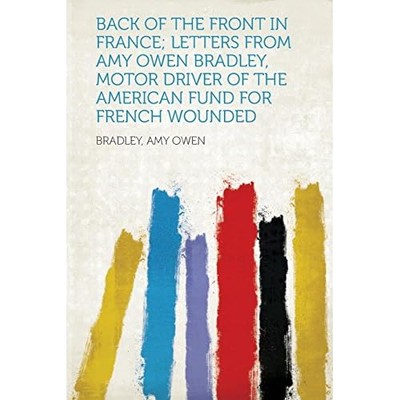 Back of the Front in France; Letters from Amy Owen Brad -  NEW Bradley Owen 2013