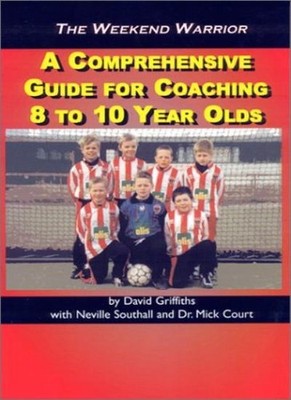 The Weekend Warrior: A Comprehensive Guide for Coaching 8 to 10 