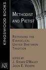 Methodist and Pietist: Retrieving the Evangelical United Brethren Tradition by J. E. Vickers, J. Steven O'Malley (Paperback, 2011)