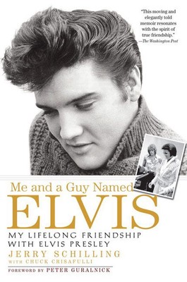 Me and a Guy Named Elvis: My Lifelong Friendship with Elvis Presley by Jerry Sch