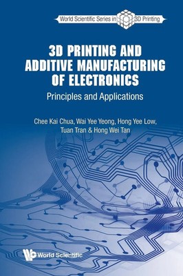 3D PRINTING AND ADDITIVE MANUFACTURING OF ELECTRONICS Chua Chee Kai Taschenbuch