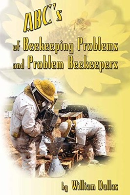 ABC's of BeeKeeping Problems and Problem Beekeepers William Dull