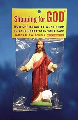 Shopping for God: How - Hardcover, by Twitchell James B. - Very Good