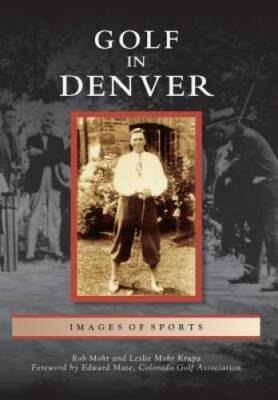 Golf in Denver (Images of Sports) - Paperback By Mohr, Rob - GOOD