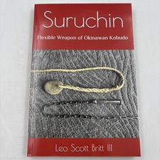 Suruchin : Flexible Weapon of Okinawan Kobudo by Leo Scott Britt III Paperback