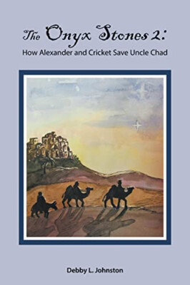 The Onyx Stones 2: How Alexander and Cricket Save Uncle Chad By Debby L Johns...