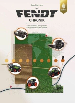 Die Fendt-Chronik   Vom Dieselross zum globalen und digitalen Full-Line-Anbieter