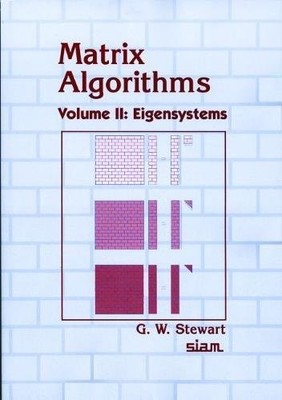 MATRIX ALGORITHMS: VOLUME 2, EIGENSYSTEMS By G. W. Stewart